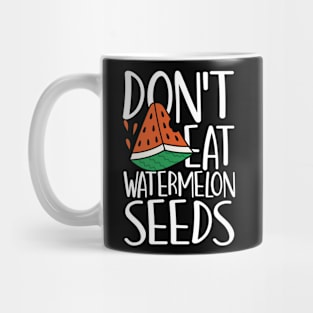 Don't Eat Watermelon Seeds Mug